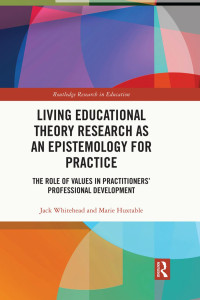 Jack Whitehead & Marie Huxtable — Living Educational Theory Research as an Epistemology for Practice; The Role of Values in Practitioners’ Professional Development