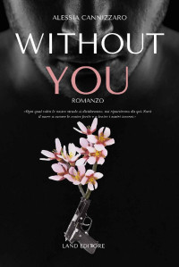 Alessia Cannizzaro — Without you: [un appassionante suspence romance Land Editore] (Italian Edition)