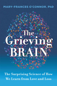 Mary-Frances O'Connor — The Grieving Brain