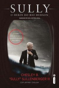 Chesley B. Sullenberger & Jeffrey Zaslow — Sully - O herói do rio Hudson