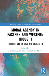 Jonathan Jacobs, Heinz-Dieter Meyer — Moral Agency in Eastern and Western Thought