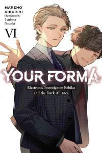 Mareho Kikuishi and Tsubata Nozaki — Your Forma, Vol. 6: Electronic Investigator Echika and the Dark Alliance