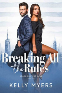 Kelly Myers — Breaking All the Rules (Searching For Love Book 2)