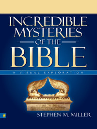 Stephen M. Miller; — Incredible Mysteries of the Bible