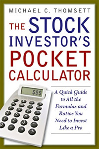Thomsett, Michael C. — The Stock Investor's Pocket Calculator: A Quick Guide to All the Formulas and Ratios You Need to Invest Like a Pro