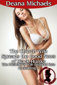 Deana Michaels — The Church Wife Spreads the Good News of Black Hunks (The Preacher's Wife Seduced into Cuckolding 7)