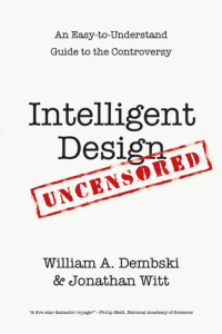 William A. Dembski & Jonathan Witt — Intelligent Design Uncensored