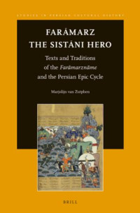 Zutphen, Marjolijn Van — Farāmarz, the Sistāni Hero: Texts and Traditions of the Farāmarznāme and the Persian Epic Cycle