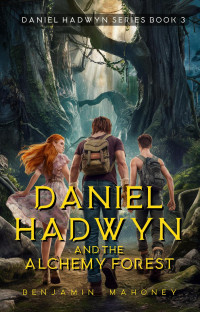 Benjamin Mahoney — Daniel Hadwyn and the Alchemy Forest