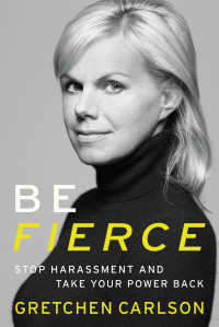 Carlson, Gretchen — Be Fierce