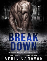 April Canavan — Break it Down (Birch Police Department Book 4)