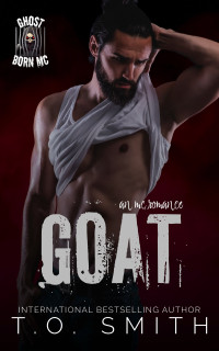 T.O. Smith — GOAT: Ghost Born MC