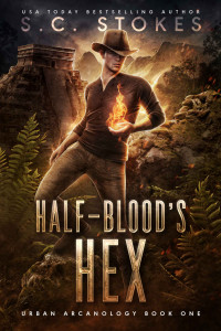 S.C. Stokes — Halfblood's Hex (Urban Arcanology Book 1)