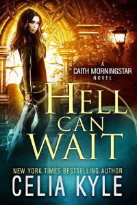 Celia Kyle — Hell Can Wait (Urban Fantasy) (Caith Morningstar Book 4)