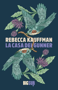 Rebecca Kauffman [Kauffman, Rebecca] — La casa dei Gunner