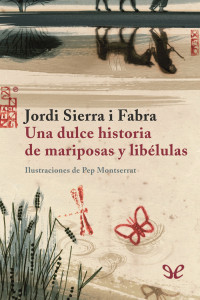 Jordi Sierra i Fabra — Una dulce historia de mariposas y libelulas