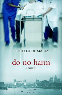 Fiorella De Maria [Maria, Fiorella De] — Do No Harm: A Novel