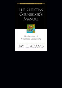 Jay E. Adams; — The Christian Counselor's Manual