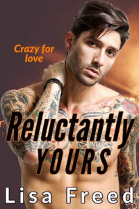 Lisa Freed — Reluctantly Yours : Second Chance Instalove Romance