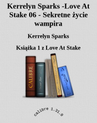 Kerrelyn Sparks — Kerrelyn Sparks -Love At Stake 06 - Sekretne życie wampira