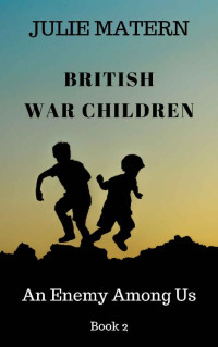 Julie Matern — An Enemy Among Us (British War Children 02)