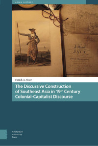 Farish A. Noor — The Discursive Construction of Southeast Asia in 19th Century Colonial-Capitalist Discourse