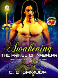Samuda, C. D. [Samuda, C. D.] — Awakening: The Prince of Nabalar (The Princes of Uvieroein Book 1)