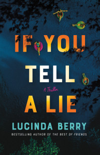 Lucinda Berry — If You Tell a Lie: A Thriller