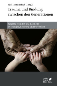 Herausgegeben von Karl Heinz Brisch — Trauma und Bindung zwischen den Generationen