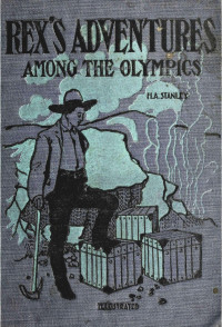 H. A. Stanley — Rex's Adventures Among the Olympics, A Thrilling Treasure Hunt