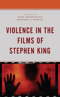 Michael J. Blouin;Tony Magistrale; — Violence in the Films of Stephen King