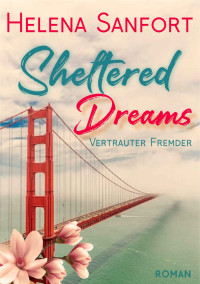 Helena Sanfort — Sheltered Dreams: Vertrauter Fremder (Liebesroman) (German Edition)