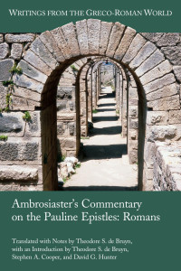Theodore S. de Bruyn (Translator & Notes & Introduction) & Stephen A. Cooper & David G. Hunter (Introduction) — Ambrosiaster's Commentary on the Pauline Epistles: Romans