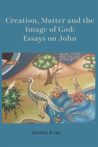 Dorothy A. Lee; — Creation, Matter and the Image of God