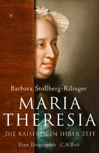 Stollberg-Rilinger, Barbara — Maria Theresia, Die Kaiserin in ihrer Zeit · Eine Biographie