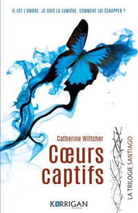 Catherine Wiltcher — Coeurs captifs : Santiago trilogie T1 