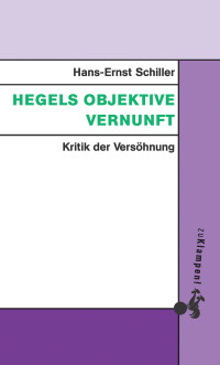 Hans-Ernst Schiller; — Hegels objektive Vernunft