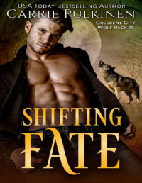 Carrie Pulkinen — Shifting Fate (Crescent City Wolf Pack Book 6)