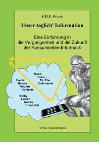 F.H.U. Frank — Unser täglich' Information - Eine Einführung in die Vergangenheit und die Zukunft der Konsumenten-Informatik