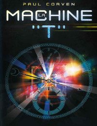 Paul Corven [Corven, Paul] — La machine "T" (French Edition)