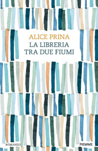 Alice Prina — La libreria tra due fiumi