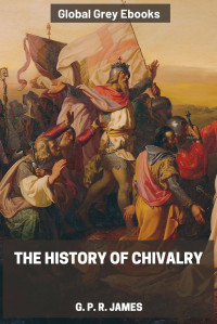 G. P. R. James — The History of Chivalry