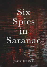 Jack Heinz — Six Spies in Saranac