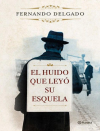 Fernando Delgado — El huido que leyó su esquela (Volumen independiente) (Spanish Edition)