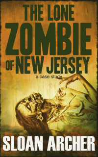 Archer, Sloan [Archer, Sloan] — The Lone Zombie of New Jersey