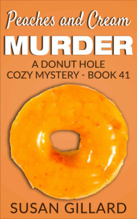 Susan Gillard — Peaches and Cream Murder (Donut Hole Cozy Mystery 41)
