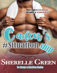 Sherelle Green [Green, Sherelle] — Caden's Situationship (To Marry a Madden Book 3)
