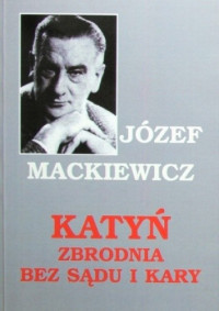 Józef Mackiewicz — Katyń - Zbrodnia bez sadu i kary t.2