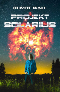 Oliver Wall — Projekt Solarius (German Edition)