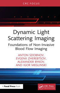 Anton Sdobnov & Evgenii Zherebtsov & Alexander Bykov & Igor Meglinski — Dynamic Light Scattering Imaging: Foundations of Non-Invasive Blood Flow Imaging